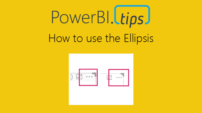 How to use the Ellipsis in Power BI